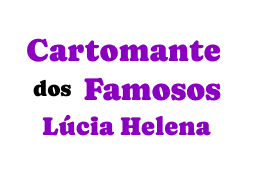 Cartomante dos Famosos Lúcia Helena - Cartomante dos Famosos Lúcia Helena